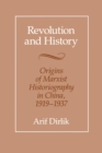 Revolution and History : Origins of Marxist Historiography in China, 1919-1937 - eBook