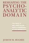 Reshaping the Psychoanalytic Domain : The Work of Melanie Klein, W.R.D. Fairbairn, and D.W. Winnicott - eBook