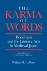 The Karma of Words : Buddhism and the Literary Arts in Medieval Japan - eBook