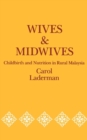 Wives and Midwives : Childbirth and Nutrition in Rural Malaysia - eBook