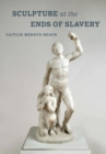 Sculpture at the Ends of Slavery - Book