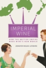 Imperial Wine : How the British Empire Made Wine’s New World - Book