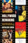 Hollywood Remaking : How Film Remakes, Sequels, and Franchises Shape Industry and Culture - Book