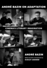 Andre Bazin on Adaptation : Cinema's Literary Imagination - Book
