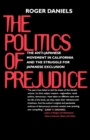 The Politics of Prejudice : The Anti-Japanese Movement in California and the Struggle for Japanese Exclusion - eBook