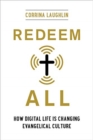 Redeem All : How Digital Life Is Changing Evangelical Culture - Book
