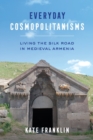Everyday Cosmopolitanisms : Living the Silk Road in Medieval Armenia - Book