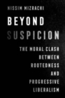 Beyond Suspicion : The Moral Clash between Rootedness and Progressive Liberalism - Book