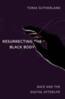Resurrecting the Black Body : Race and the Digital Afterlife - Book