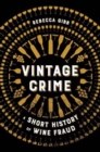 Vintage Crime : A Short History of Wine Fraud - Book