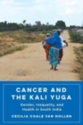 Cancer and the Kali Yuga : Gender, Inequality, and Health in South India - Book