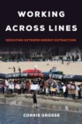 Working across Lines : Resisting Extreme Energy Extraction - Book
