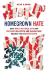 Homegrown Hate : Why White Nationalists and Militant Islamists Are Waging War against the United States - Book
