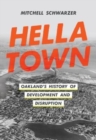 Hella Town : Oakland's History of Development and Disruption - Book
