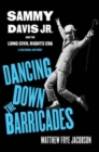 Dancing Down the Barricades : Sammy Davis Jr. and the Long Civil Rights Era - Book