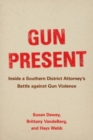 Gun Present : Inside a Southern District Attorney’s Battle against Gun Violence - Book