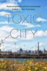 Toxic City : Redevelopment and Environmental Justice in San Francisco - Book