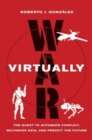 War Virtually : The Quest to Automate Conflict, Militarize Data, and Predict the Future - Book