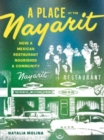A Place at the Nayarit : How a Mexican Restaurant Nourished a Community - Book