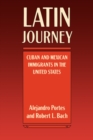 Latin Journey : Cuban and Mexican Immigrants in the United States - eBook