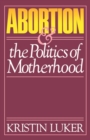 Abortion and the Politics of Motherhood - eBook