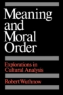Meaning and Moral Order : Explorations in Cultural Analysis - eBook