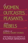 Of Women, Outcastes, Peasants, and Rebels : A Selection of Bengali Short Stories - eBook