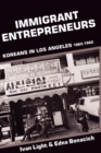 Immigrant Entrepreneurs : Koreans in Los Angeles, 1965-1982 - eBook