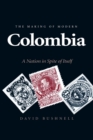 The Making of Modern Colombia : A Nation in Spite of Itself - eBook