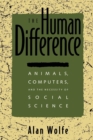 The Human Difference : Animals, Computers, and the Necessity of Social Science - eBook