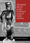 Aboriginal Slavery on the Northwest Coast of North America - eBook