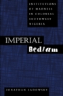 Imperial Bedlam : Institutions of Madness in Colonial Southwest Nigeria - eBook