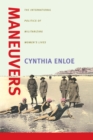 Maneuvers : The International Politics of Militarizing Women's Lives - eBook