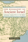 The Biography of Ancient Israel : National Narratives in the Bible - eBook