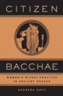 Citizen Bacchae : Women's Ritual Practice in Ancient Greece - eBook