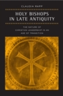 Holy Bishops in Late Antiquity : The Nature of Christian Leadership in an Age of Transition - eBook