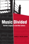Music Divided : Bartok's Legacy in Cold War Culture - eBook