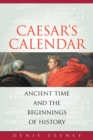 Caesar's Calendar : Ancient Time and the Beginnings of History - eBook