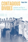 Contagious Divides : Epidemics and Race in San Francisco's Chinatown - eBook