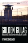 Golden Gulag : Prisons, Surplus, Crisis, and Opposition in Globalizing California - eBook