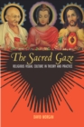 The Sacred Gaze : Religious Visual Culture in Theory and Practice - eBook