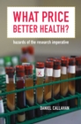 What Price Better Health? : Hazards of the Research Imperative - eBook