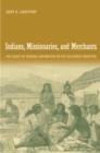 Indians, Missionaries, and Merchants : The Legacy of Colonial Encounters on the California Frontiers - eBook