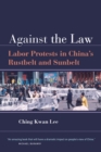 Against the Law : Labor Protests in China's Rustbelt and Sunbelt - eBook