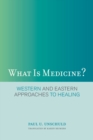 What Is Medicine? : Western and Eastern Approaches to Healing - eBook