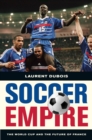Soccer Empire : The World Cup and the Future of France - eBook
