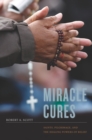 Miracle Cures : Saints, Pilgrimage, and the Healing Powers of Belief - eBook