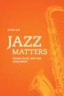 Jazz Matters : Sound, Place, and Time since Bebop - eBook