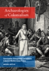 Archaeologies of Colonialism : Consumption, Entanglement, and Violence in Ancient Mediterranean France - eBook