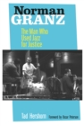 Norman Granz : The Man Who Used Jazz for Justice - eBook